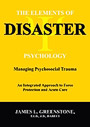 The Elements of Disaster Psychology: Managing Psychosocial Trauma — An Integrated Approach to Force Protection and Acute Care book cover