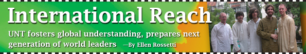 International Reach, UNT fosters global understanding, prepares next generation of world leaders by Ellen Rossetti