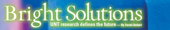 Bright Solutios - UNT research defines teh future - By Sarah Bahari
