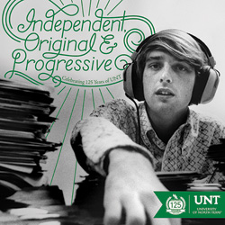 Independent, Original and Progressive: Celebrating 125 Years of UNT