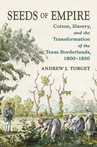 Seeds of Empire: Cotton, Slavery and the Transformation of the Texas Borderlands book cover