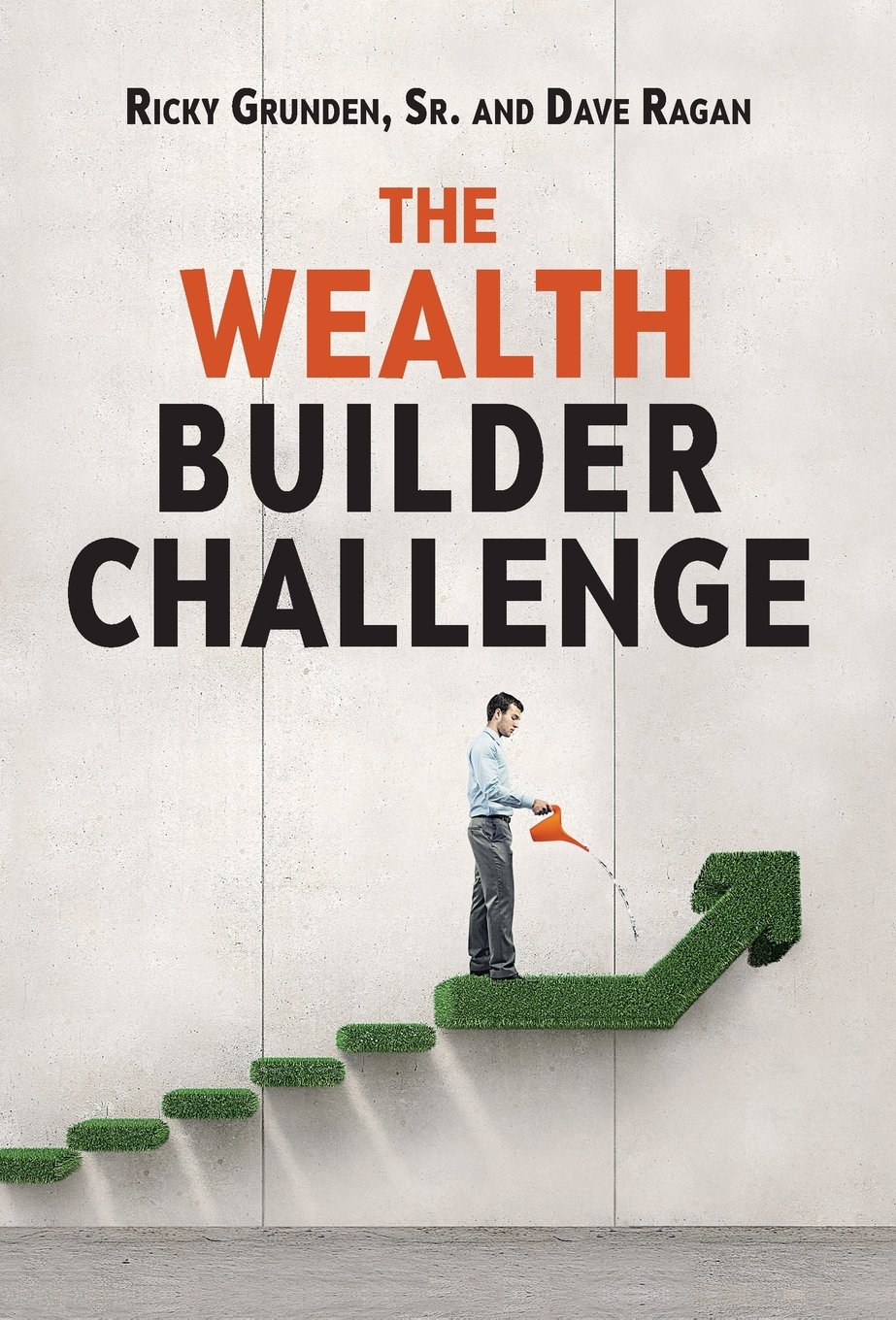 The Wealth Builder Challenge by Ricky Grunden Sr. and Dave Ragan