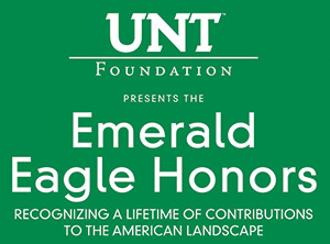 UNT Foundation present the Emerald Eagle Honors recognizing a lifetime of contributions to the American landscape