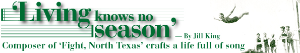 Living knows no season. Composer of Fight North Texas crafts a life full of son. - By Jill King