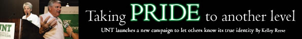 Taking pride to a new level - UNT launches a new campaign to let others know its true identity. By Kelley Reese