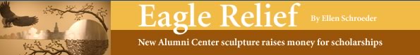 Eagle Relief - New Alumni Center sculpture raises money for scholarships. Story by Ellen Schroeder