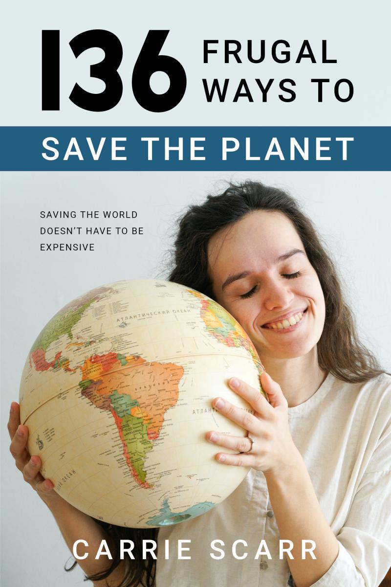 Photo of "136 Frugal Ways to Save the Planet" book cover featuring a woman holding a world globe